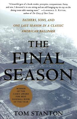 The Final Season: Fathers, Sons, and One Last Season in a Classic American Ballpark - Stanton, Tom