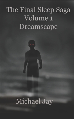 The Final Sleep Saga: Volume 1 Dreamscape - Jay, Michael