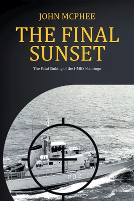 The Final Sunset: The fatal sinking of the HMBS Flamingo - McPhee, John