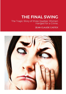 The Final Swing: The Tragic Story of three Quebec Women Hanged for a Crime.