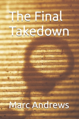 The Final Takedown - Andrews, Marc