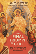 The Final Triumph of God: Jesus, the Eyewitnesses, and the Resurrection of the Body in 1 Corinthians 15