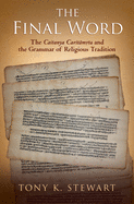The Final Word: The Caitanya Caritamrita and the Grammar of Religious Tradition