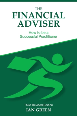 The Financial Adviser: How to be a Successful Practitioner - Green, Ian