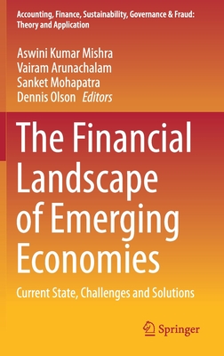 The Financial Landscape of Emerging Economies: Current State, Challenges and Solutions - Mishra, Aswini Kumar (Editor), and Arunachalam, Vairam (Editor), and Mohapatra, Sanket (Editor)