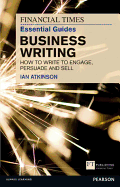 The Financial Times Essential Guide to Business Writing: How to Write to Engage, Persuade and Sell