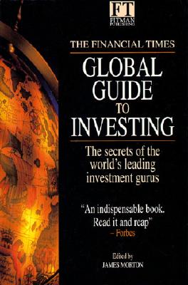 The Financial Times Global Guide to Investing - Morton, James (Editor), and Morton