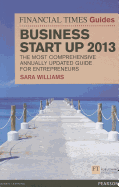 The Financial Times Guide to Business Start Up 2013: The Most Comprehensive Annually Updated Guide for Entrepreneurs