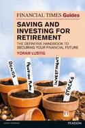 The Financial Times Guide to Saving and Investing for Retirement: The definitive handbook to securing your financial future