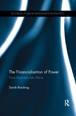 The Financialisation of Power: How financiers rule Africa - Bracking, Sarah