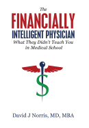 The Financially Intelligent Physician: What They Didn't Teach You in Medical School