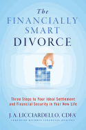 "The Financially Smart Divorce": 3 Steps to Your Ideal Settlement and Financial Security in Your New Life