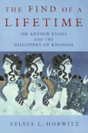 The Find of a Lifetime: Sir Arthur Evans and the Discovery of Knossos - Horwitz, Sylvia L
