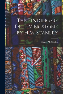 The Finding of Dr. Livingstone by H.M. Stanley - Stanley, Henry M (Henry Morton) 184 (Creator)