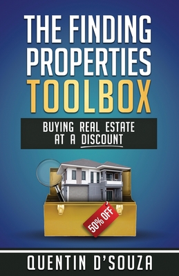 The Finding Properties Toolbox: Buying Real Estate at a Discount - D'Souza, Quentin