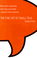 The Fine Art of Small Talk: How to Start a Conversation, Keep It Going, Build Rapport-And Leave a Positive Impression