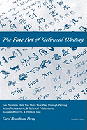 The Fine Art of Technical Writing: Key Points to Help You Think Your Way Through Writing Scientific, Academic, and Technical Publications, Business Reports, and Website Text