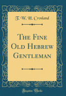 The Fine Old Hebrew Gentleman (Classic Reprint)