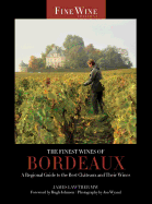The Finest Wines of Bordeaux: A Regional Guide to the Best Chateaux and Their Wines
