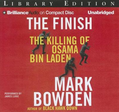 The Finish: The Killing of Osama Bin Laden - Bowden, Mark, and Lurie, James (Read by)