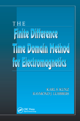 The Finite Difference Time Domain Method for Electromagnetics - Kunz, Karl S., and Luebbers, Raymond J.