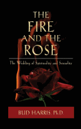 The Fire and the Rose: The Wedding of Spirituality and Sexuality