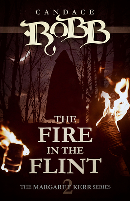 The Fire in the Flint: The Margaret Kerr Series - Book Two - Robb, Candace