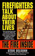 The Fire Inside: Firefighters Talk about Their Lives - Delsohn, Steve