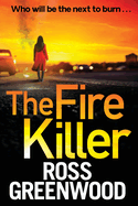The Fire Killer: The BRAND NEW edge-of-your-seat crime thriller from Ross Greenwood