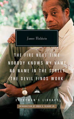 The Fire Next Time; Nobody Knows My Name; No Name in the Street; The Devil Finds Work: Introduction by Eddie S. Glaude Jr. - Baldwin, James, and Glaude Jr, Eddie S (Introduction by)