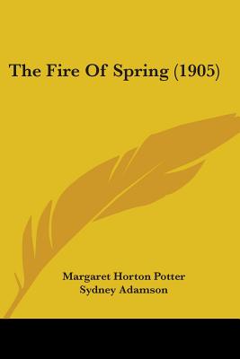 The Fire Of Spring (1905) - Potter, Margaret Horton