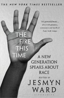 The Fire This Time: A New Generation Speaks About Race - Ward, Jesmyn