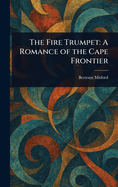 The Fire Trumpet: A Romance of the Cape Frontier