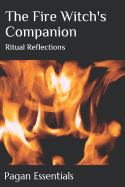 The Fire Witch's Companion: Ritual Reflections