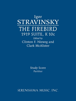 The Firebird, 1919 Suite: Study score - Stravinsky, Igor, and Nieweg, Clinton F (Editor), and McAlister, Clark (Editor)