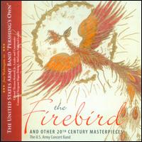The Firebird and Other 20th Century Masterpieces - United States Army Concert Band; Thomas Rotondi, Jr. (conductor)