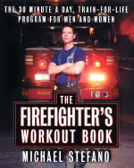 The Firefighter's Workout Book: The 30-Minute-A-Day, Train-For-Life Program for Men and Women