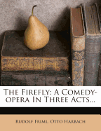 The Firefly: A Comedy-Opera in Three Acts