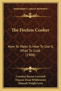 The Fireless Cooker: How To Make It, How To Use It, What To Cook (1908)