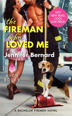 The Fireman Who Loved Me: A Bachelor Firemen Novel - Bernard, Jennifer