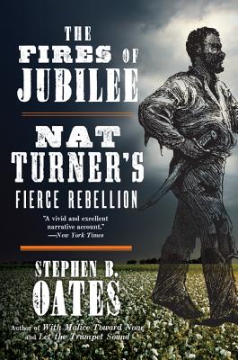 The Fires of Jubilee: Nat Turner's Fierce Rebellion - Oates, Stephen B