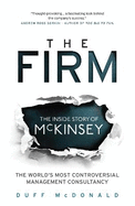 The Firm: The Inside Story of Mckinsey, the World's Most Controversial Management Consultancy
