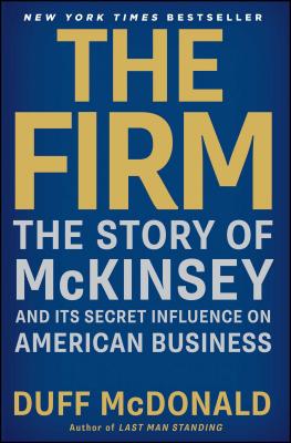 The Firm: The Story of McKinsey and Its Secret Influence on American Business - McDonald, Duff