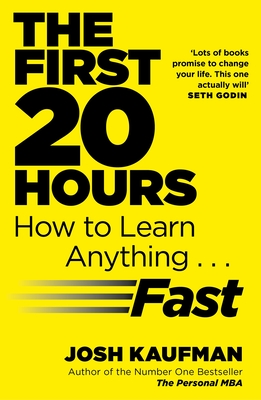 The First 20 Hours: How to Learn Anything ... Fast - Kaufman, Josh