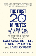 The First 20 Minutes: The Surprising Science of How We Can Exercise Better, Train Smarter and Live Longer