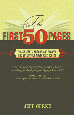 The First 50 Pages: Engage Agents, Editors and Readers and Set Up Your Novel for Success - Gerke, Jeff