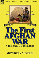 The First Afghan War: A Brief Sketch 1839-1842