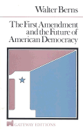 The First Amendment and the Future of American Democracy - Berns, Walter