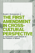 The First Amendment in Cross-Cultural Perspective: A Comparative Legal Analysis of the Freedom of Speech