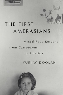 The First Amerasians: Mixed Race Koreans from Camptowns to America - Doolan, Yuri W